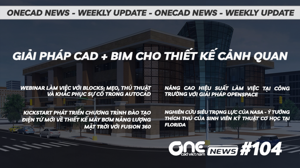 Giải pháp CAD + BIM cho thiết kế cảnh quan - OneCAD News #104