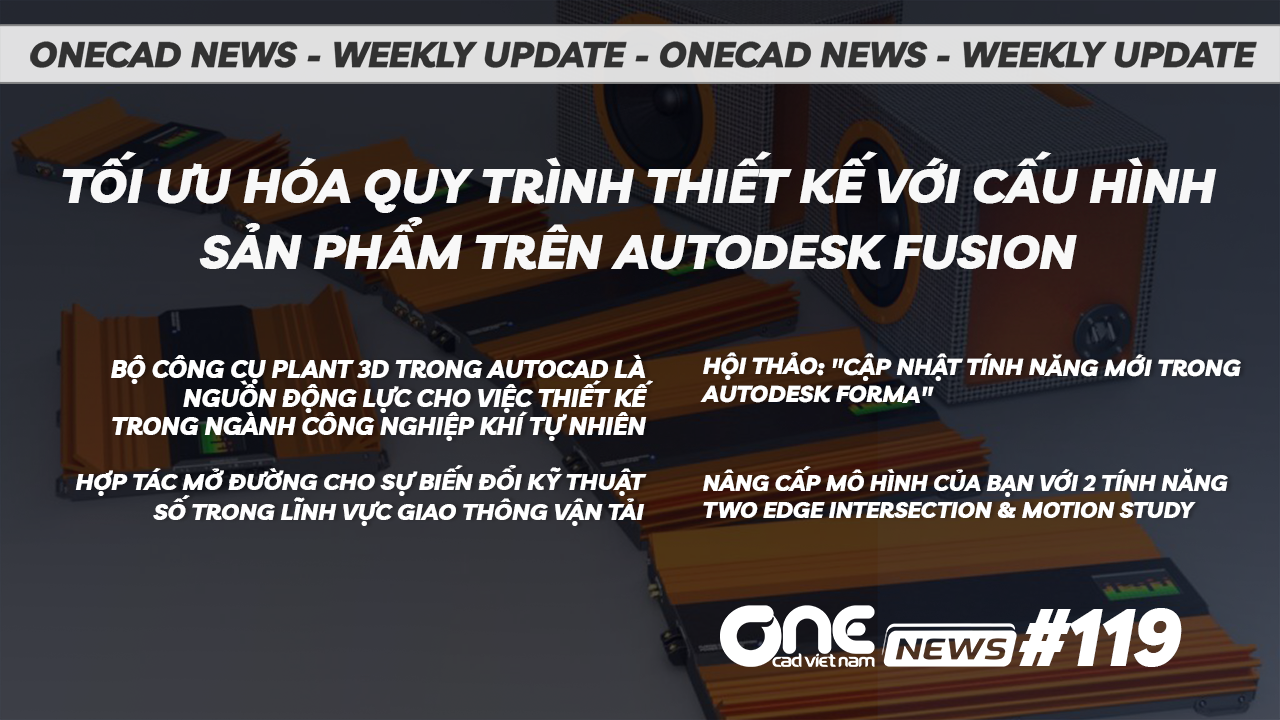 Tối ưu hóa quy trình thiết kế với cấu hình sản phẩm trên Autodesk Fusion - OneCAD News #119