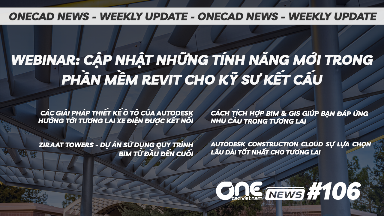Webinar: Cập nhật những tính năng mới trong phần mềm Revit cho kỹ sư kết cấu - OneCAD News #106
