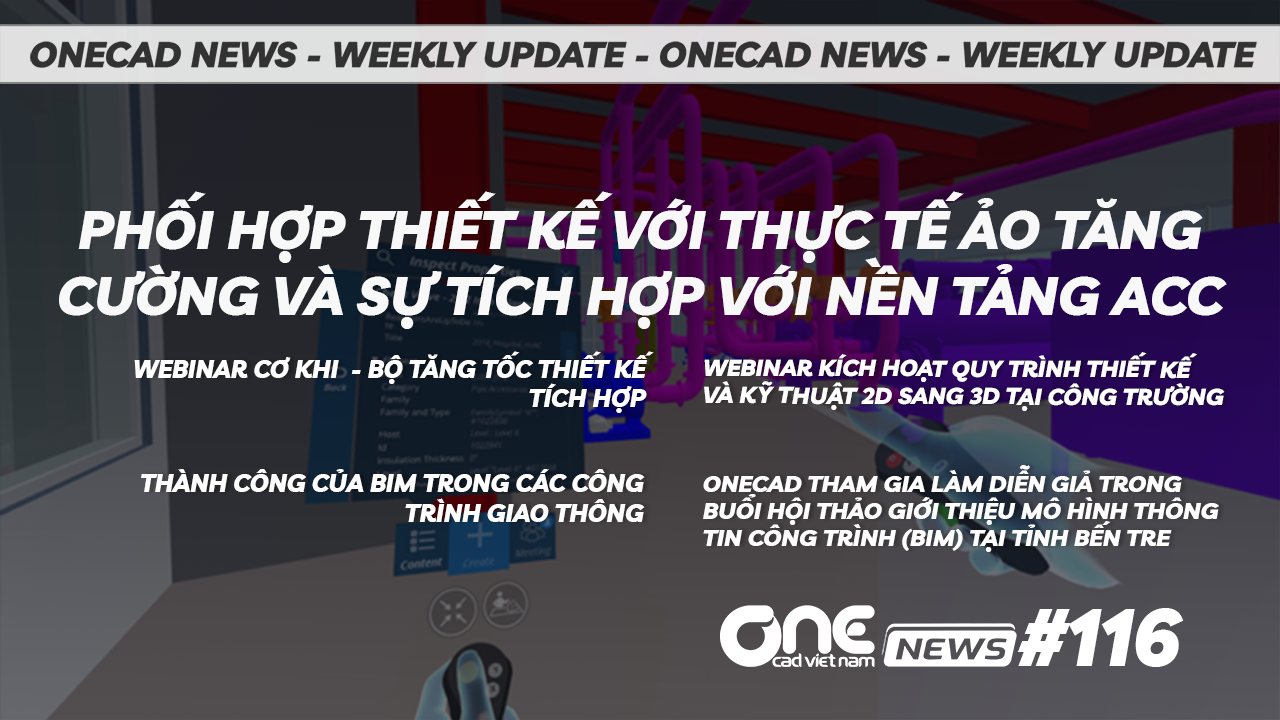 Phối hợp thiết kế với thực tế ảo tăng cường và sự tích hợp với nền tảng ACC - OneCAD News #116