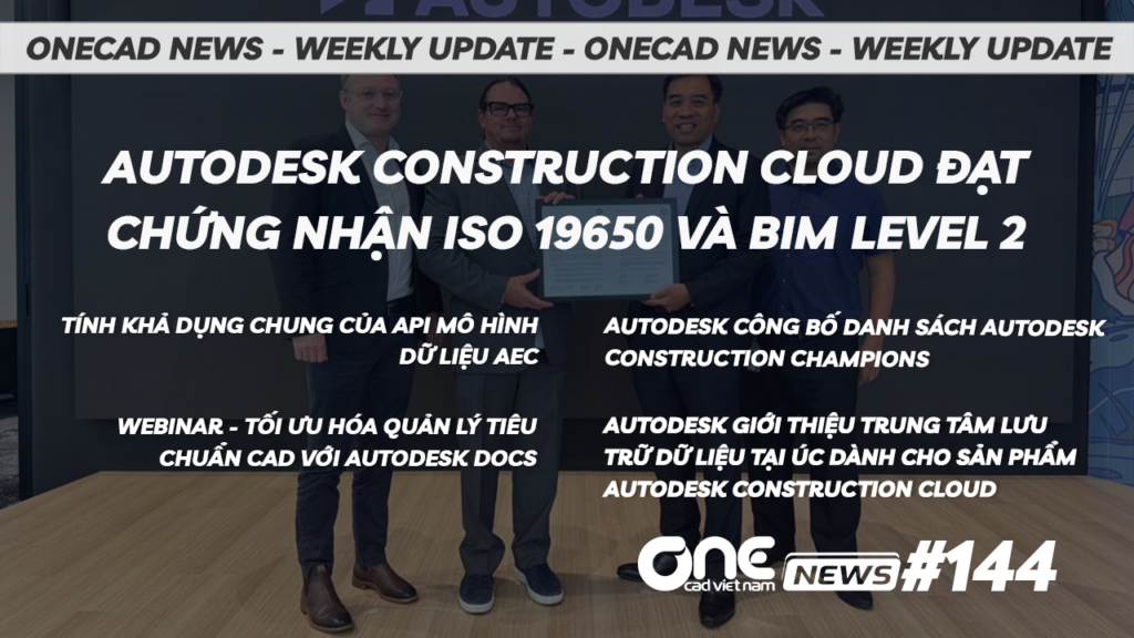 Autodesk Construction Cloud đạt chứng nhận ISO 19650 và BIM Level 2 - OneCAD News #144